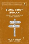 Being Truly Human - David W Gooding ; John C Lennox - 9781912721016