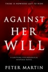 Against Her Will(A Gripping Psychological Suspense Novel) - Peter Martin - 9781912732203