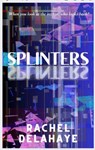 Splinters - Rachel Delahaye - 9781912745371
