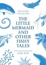 The Little Mermaid and Other Fishy Tales - Jane Ray - 9781912757848