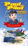 Paul the Pilot Flies to Paris Fun Language Learning for 4-7 Year Olds - Ray Wilkins ; Sarah Barton - 9781912761029