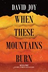 When These Mountains Burn - David Joy - 9781912789429