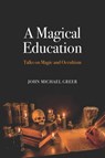 A Magical Education - John Michael Greer - 9781912807024
