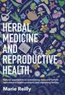 Herbal Medicine and Reproductive Health - Marie Reilly - 9781912807222