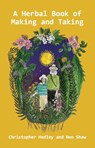 A Herbal Book of Making and Taking - Christopher (The Estate of Christopher Hedley) Hedley ; Non Shaw - 9781912807277