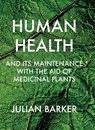 Human Health and its Maintenance with the Aid of Medicinal Plants - Julian Barker - 9781912807604