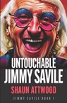 Untouchable Jimmy Savile: A Deeper Dive than The BBC's The Reckoning and Netflix's Jimmy Savile: A British Horror Story - Lee Williams - 9781912885336