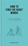 How to Find the Right Words - The School of Life - 9781912891511