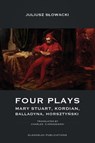 Four Plays - Mary Stuart, Kordian, Balladyna, Horsztyński -  - 9781912894130