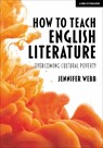 How To Teach English Literature: Overcoming cultural poverty - Jennifer Webb - 9781912906192