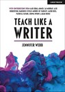 Teach Like A Writer: Expert tips on teaching students to write in different forms - Jennifer Webb - 9781912906895