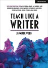 Teach Like A Writer: Expert tips on teaching students to write in different forms - Jennifer Webb - 9781912906895