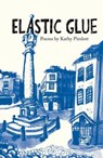 Elastic Glue - Kathy Pimlott - 9781912915088