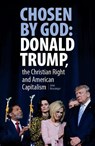 Chosen By God: Donald Trump, the Christian Right and American Capitalism - John Newsinger - 9781912926732