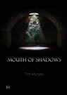 Mouth of Shadows - MURPHY,  Tim - 9781912963294
