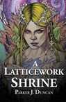 A Latticework Shrine - Parker J. Duncan - 9781912964833