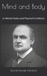 Mind and Body: or Mental States and Physical Conditions - ATKINSON,  William Walker - 9781912970629