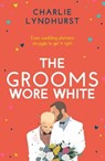The Grooms Wore White - Charlie Lyndhurst - 9781912973972