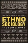 Ethnosociology: The Foundations - Alexander Dugin - 9781912975020