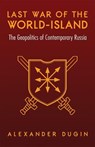 Last War of the World-Island: The Geopolitics of Contemporary Russia - Alexander Dugin - 9781912975082