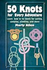 50 Knots for Every Adventure - Marty Allen - 9781912983612