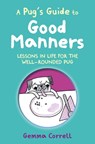 A Pug’s Guide to Good Manners - Gemma Correll - 9781912983742