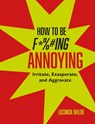 How to Be Fucking Annoying - Lucinda Wilde - 9781912983957