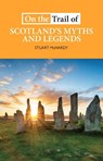 On the Trail of Scotland's Myths and Legends - Stuart McHardy - 9781913025151