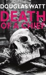 Death of a Chief - Douglas Watt - 9781913025274