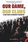 Our Game, Our Clubs - Paul Goodwin - 9781913025717