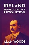 Ireland: Republicanism and Revolution - WOODS,  Alan - 9781913026769