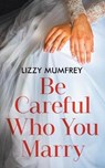 Be Careful Who You Marry - MUMFREY,  Lizzy - 9781913036904