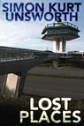 Lost Places - Simon Kurt Unsworth - 9781913038823