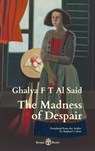 The Madness of Despair - Ghalya F T Al Said - 9781913043216