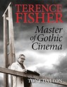 Terence Fisher: Master of Gothic Cinema - Tony Dalton - 9781913051099