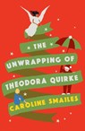 The Unwrapping of Theodora Quirke - SMAILES,  Caroline - 9781913062514