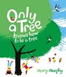 Only a Tree Knows How to Be a Tree - Mary Murphy - 9781913074524