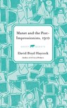 Manet and the Post-Impressionists, 1910 - David Boyd Haycock - 9781913083915