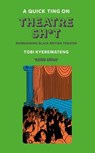 A Quick Ting On: Theatre Sh*t - Tobi Kyeremateng - 9781913090586