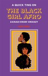 A Quick Ting On: The Black Girl Afro - Zainab Kwaw-Swanzy - 9781913090593