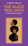 A Quick Ting On: The Black Girl Afro - Zainab Kwaw-Swanzy - 9781913090609