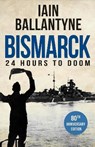 Bismarck: 24 Hours to Doom - BALLANTYNE,  Iain - 9781913099930