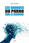 Les Ravages du porno sur le cerveau - Gary Wilson - 9781913191627