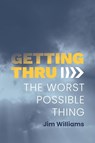 Getting Thru - Jim Williams - 9781913206864
