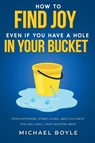 How to Find Joy Even If You Have a Hole in Your Bucket - Michael Boyle - 9781913206918