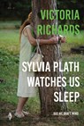 Sylvia Plath Watches Us Sleep But We Don't Mind - Victoria Richards - 9781913211899