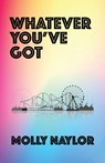 Whatever You've Got - Molly Naylor - 9781913268275