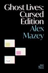 Ghost Lives: Cursed Edition - Alex Mazey - 9781913268565