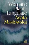 Woman : Plant : Language - Agata Maslowska - 9781913268763