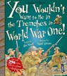 You Wouldn't Want To Be In The Trenches In World War One! - Alex Woolf - 9781913337407